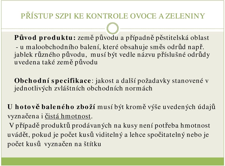 stanovenév jednotlivých zvláštních obchodních normách U hotově baleného zboží musíbýt kromě výše uvedených údajů vyznačena i