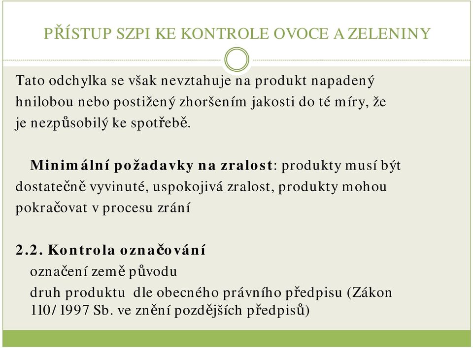 Minimální požadavky na zralost: produkty musíbýt dostatečně vyvinuté, uspokojivázralost, produkty