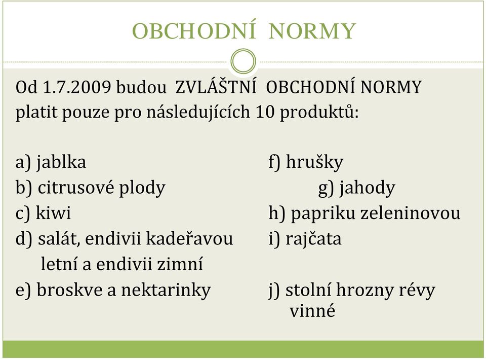 produktů: a) jablka f) hrušky b) citrusovéplody g) jahody c) kiwi h)