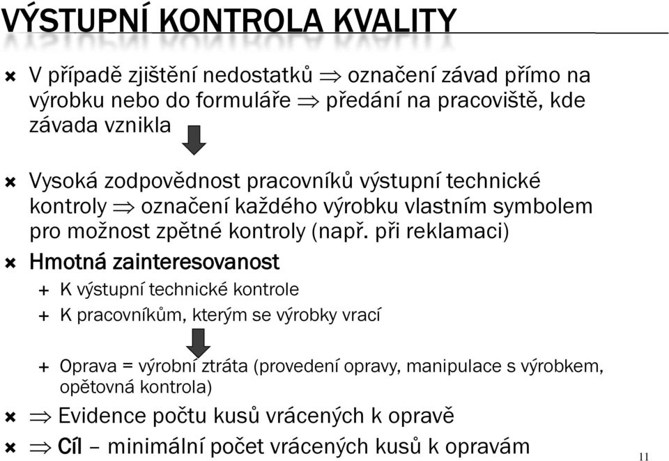 při reklamaci) Hmotná zainteresovanost K výstupní technické kontrole K pracovníkům, kterým se výrobky vrací Oprava = výrobní ztráta (provedení