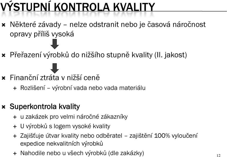 jakost) Finanční ztráta v nižší ceně Rozlišení výrobní vada nebo vada materiálu Superkontrola kvality u zakázek pro