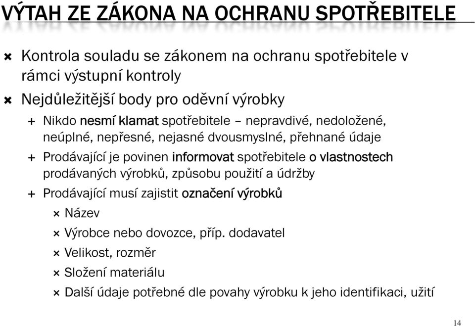 povinen informovat spotřebitele o vlastnostech prodávaných výrobků, způsobu použití a údržby Prodávající musí zajistit označení výrobků Název