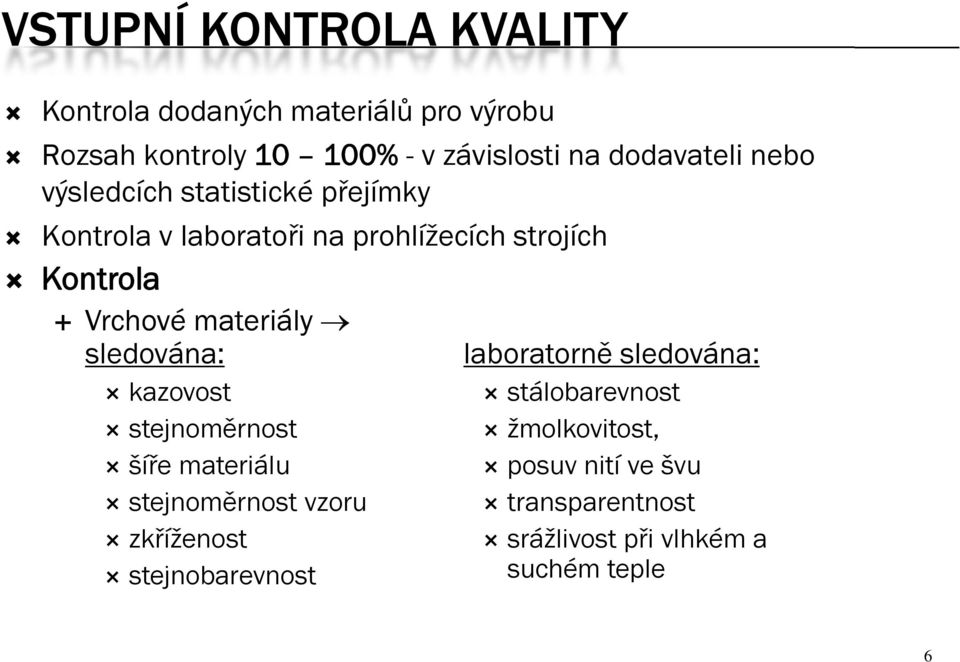 materiály sledována: laboratorně sledována: kazovost stejnoměrnost šíře materiálu stejnoměrnost ě t vzoru