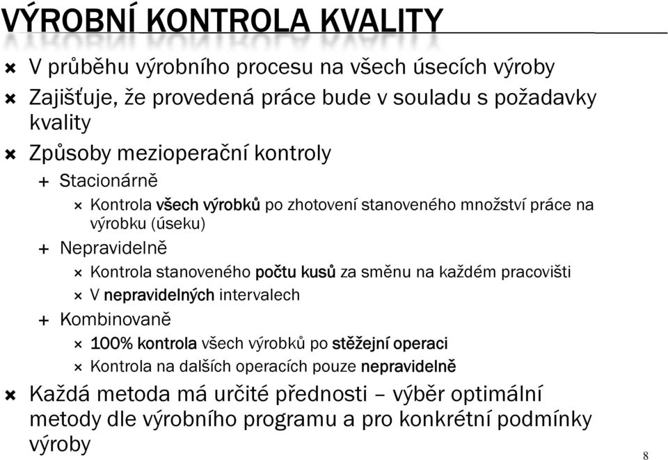 kusů za směnu na každém pracovišti V nepravidelných intervalech Kombinovaně 100% kontrola všech výrobků po stěžejní operaci 100% kontrola všech výrobků po