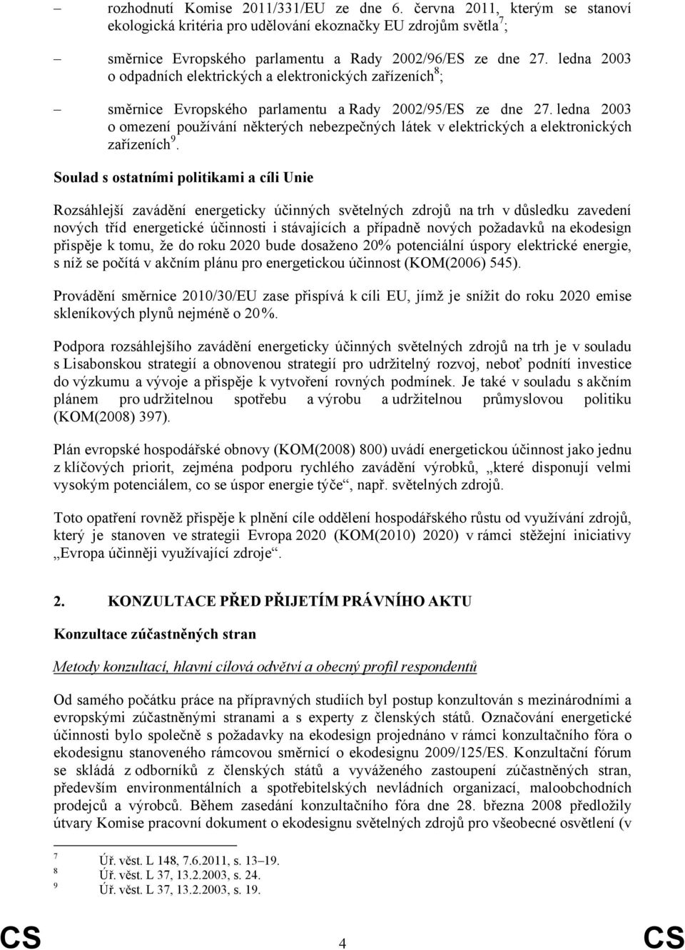 ledna 2003 o omezení používání některých nebezpečných látek v elektrických a elektronických zařízeních 9.