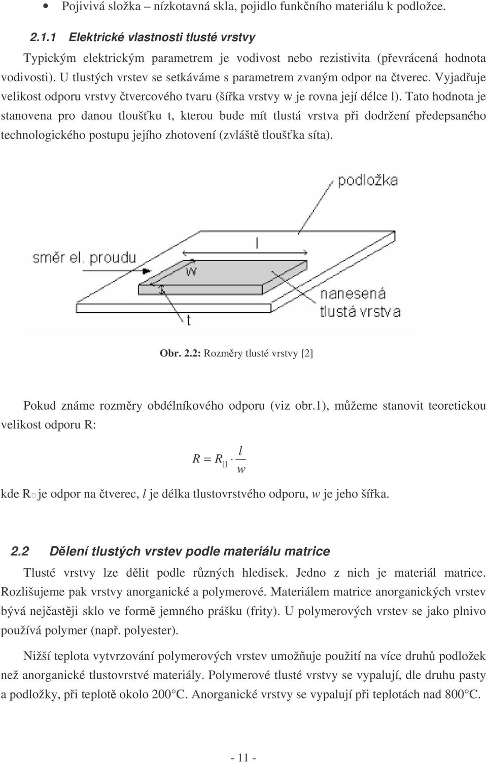 Vyjaduje velikost odporu vrstvy tvercového tvaru (šíka vrstvy w je rovna její délce l).