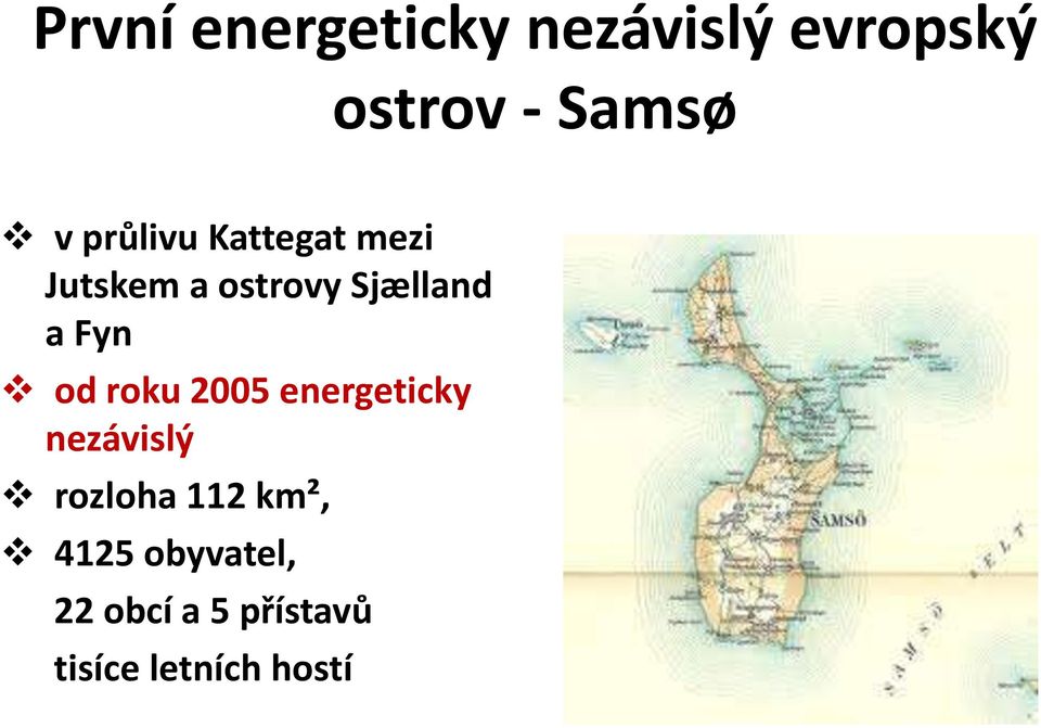 od roku 2005 energeticky nezávislý rozloha 112 km²,