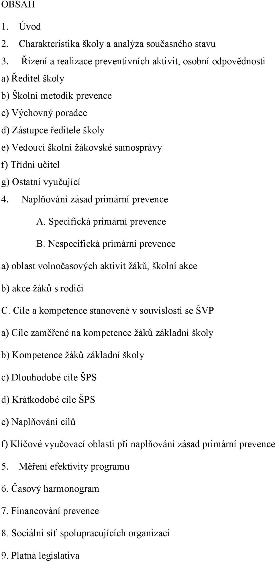 Třídní učitel g) Ostatní vyučující 4. Naplňování zásad primární prevence A. Specifická primární prevence B.