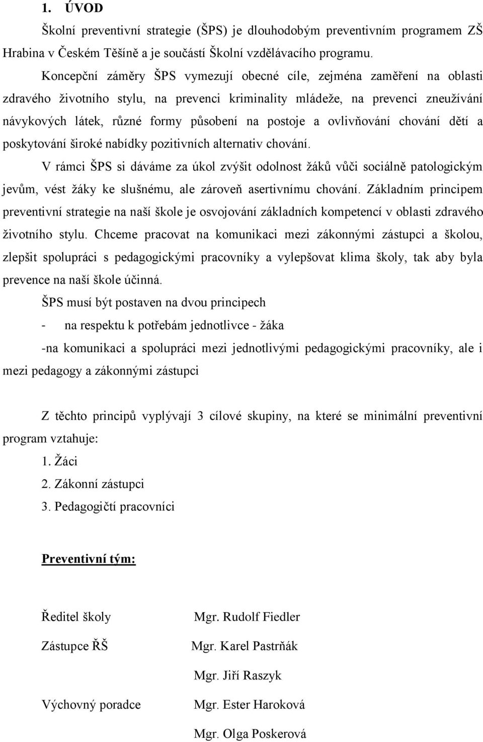 postoje a ovlivňování chování dětí a poskytování široké nabídky pozitivních alternativ chování.