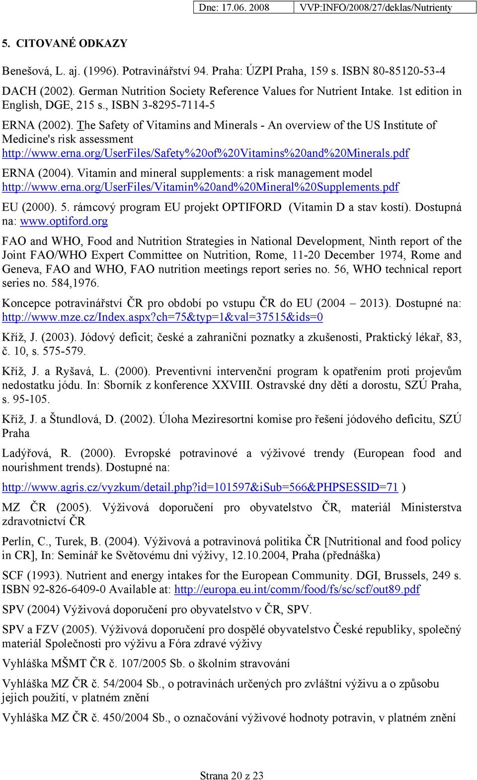 org/userfiles/safety%20of%20vitamins%20and%20minerals.pdf ERNA (2004). Vitamin and mineral supplements: a risk management model http://www.erna.org/userfiles/vitamin%20and%20mineral%20supplements.