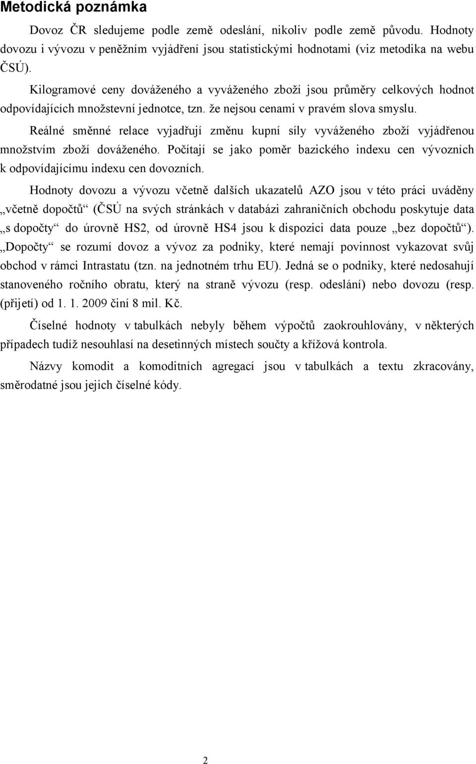 Reálné směnné relace vyjadřují změnu kupní síly vyváženého zboží vyjádřenou množstvím zboží dováženého. Počítají se jako poměr bazického indexu cen vývozních k odpovídajícímu indexu cen dovozních.