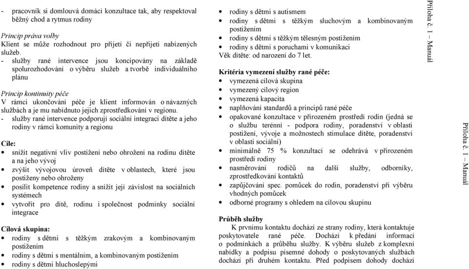 službách a je mu nabídnuto jejich zprostředkování v regionu.