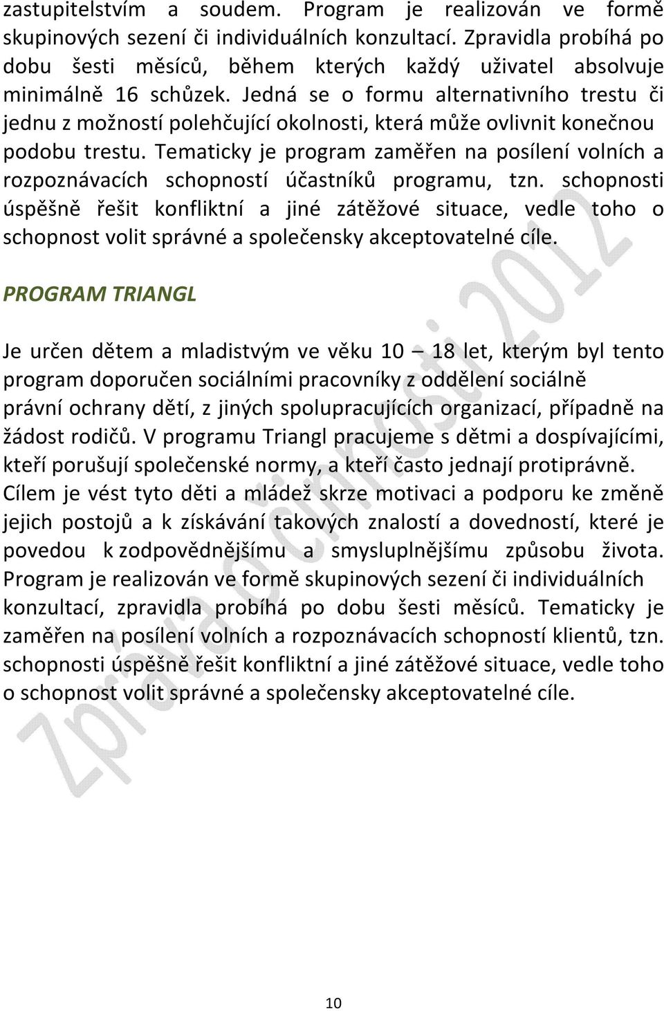 Jedná se o formu alternativního trestu či jednu z možností polehčující okolnosti, která může ovlivnit konečnou podobu trestu.