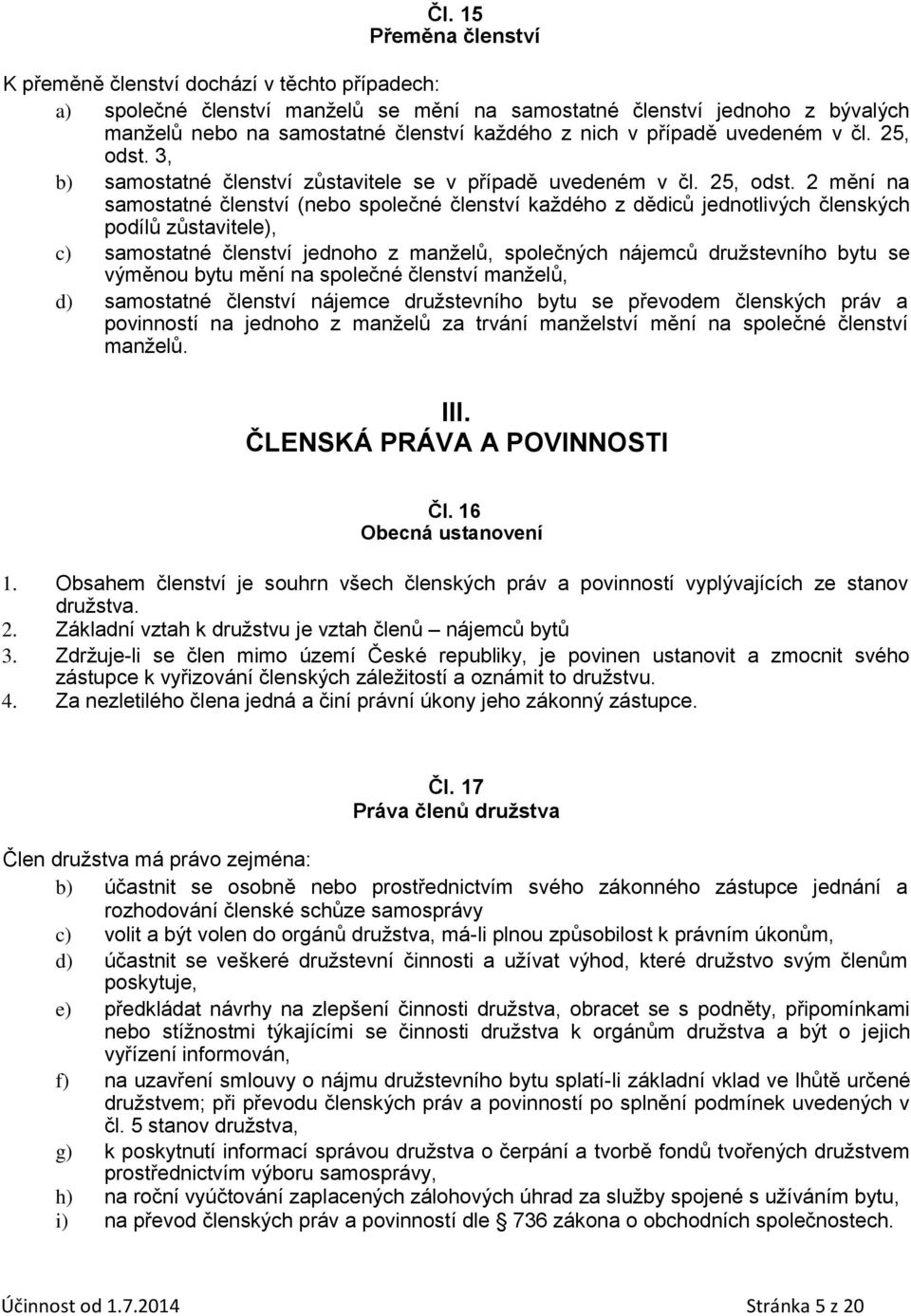 3, b) samostatné členství zůstavitele se v případě uvedeném v čl. 25, odst.