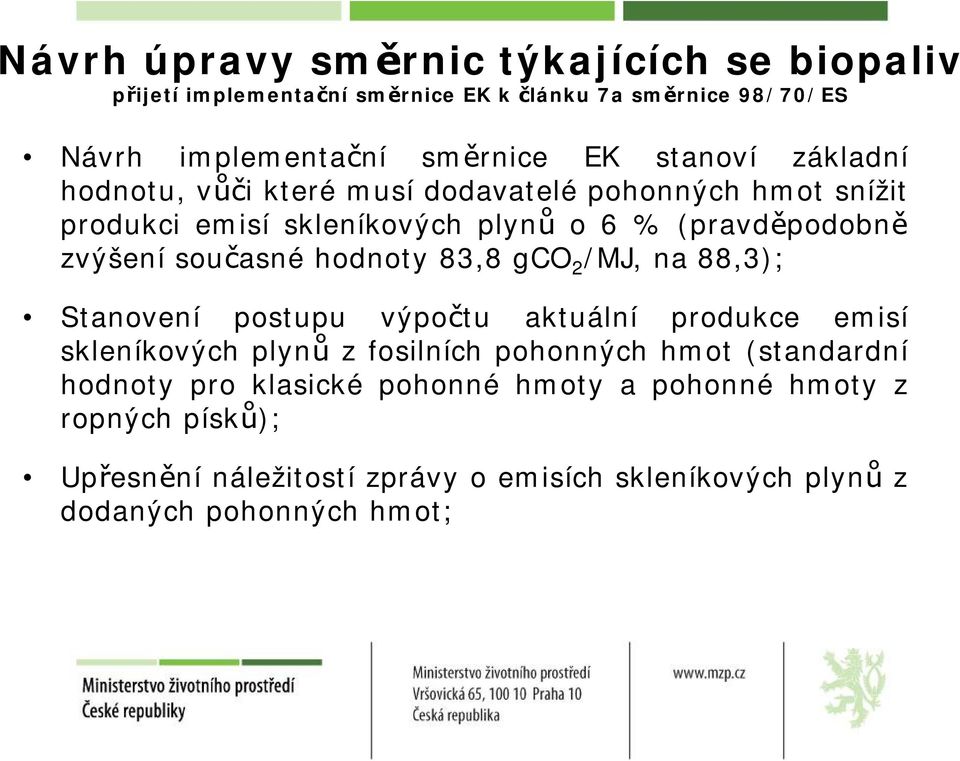 současné hodnoty 83,8 gco 2 /MJ, na 88,3); Stanovení postupu výpočtu aktuální produkce emisí skleníkových plynů zfosilních pohonných hmot