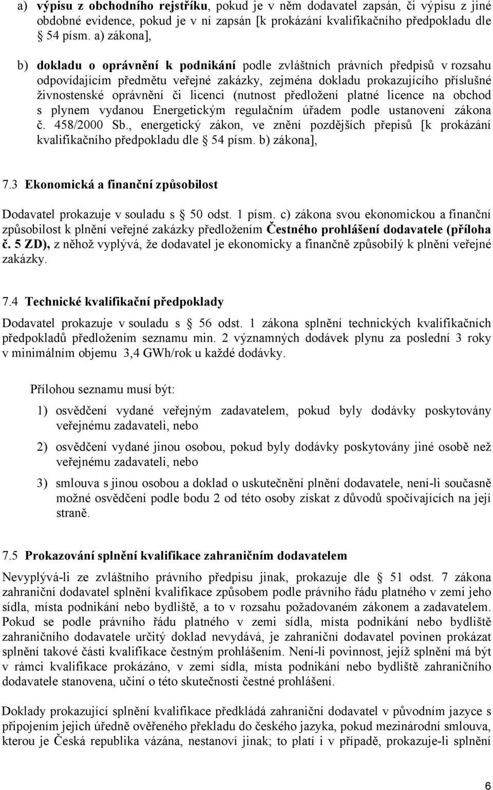 licenci (nutnost předložení platné licence na obchod s plynem vydanou Energetickým regulačním úřadem podle ustanovení zákona č. 458/2000 Sb.