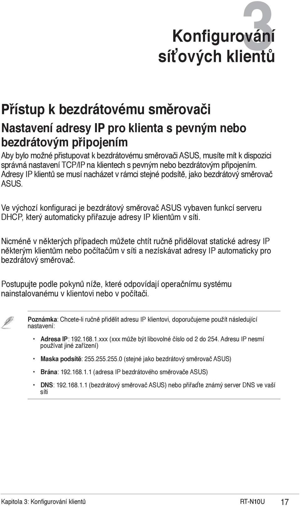 Ve výchozí konfiguraci je bezdrátový směrovač ASUS vybaven funkcí serveru DHCP, který automaticky přiřazuje adresy IP klientům v síti.