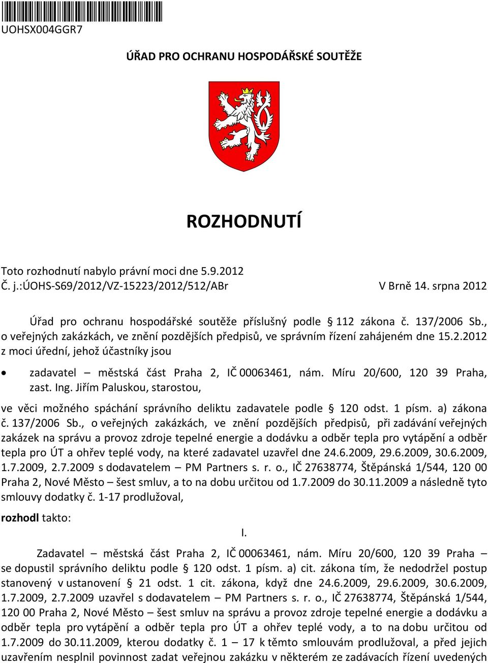 Míru 20/600, 120 39 Praha, zast. Ing. Jiřím Paluskou, starostou, ve věci možného spáchání správního deliktu zadavatele podle 120 odst. 1 písm. a) zákona č. 137/2006 Sb.