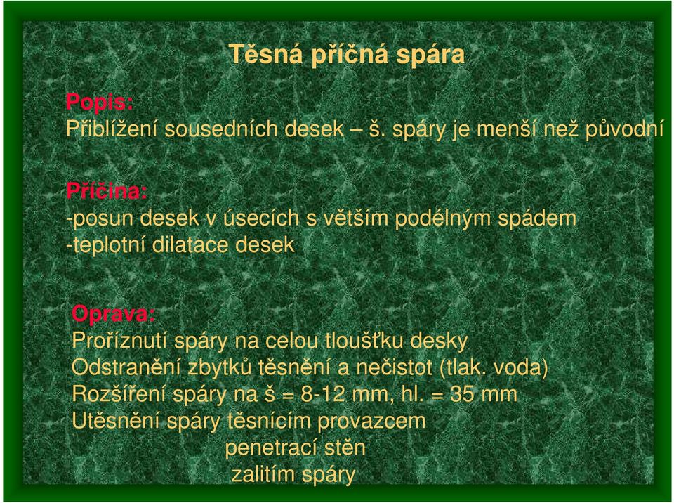 -teplotní dilatace desek Oprava: Proříznutí spáry na celou tloušťku desky Odstranění zbytků