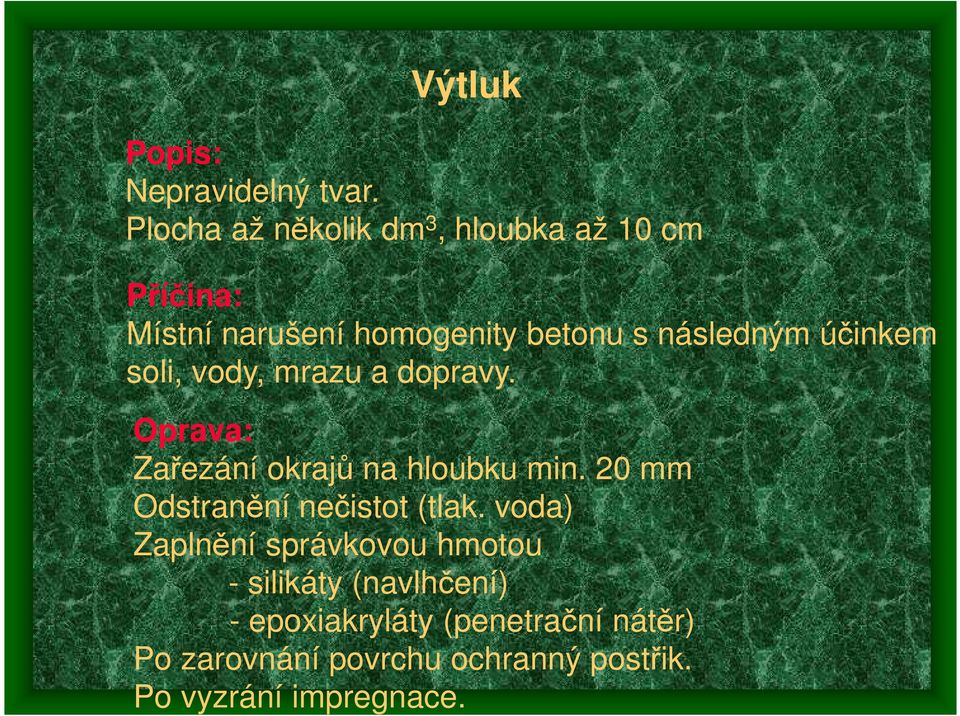 účinkem soli, vody, mrazu a dopravy. Oprava: Zařezání okrajů na hloubku min.