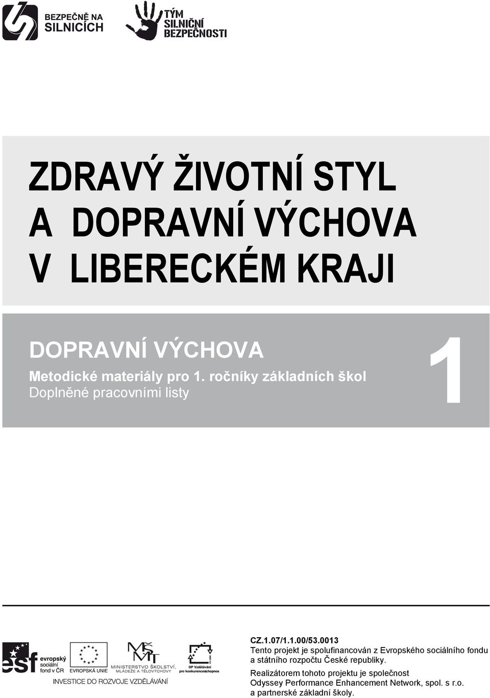 0013 Tento projekt je spolufinancován z Evropského sociálního fondu a státního rozpočtu České