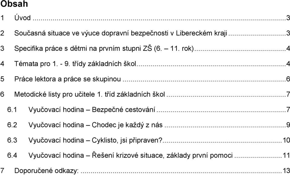 .. 4 5 Práce lektora a práce se skupinou... 6 6 Metodické listy pro učitele 1. tříd základních škol... 7 6.