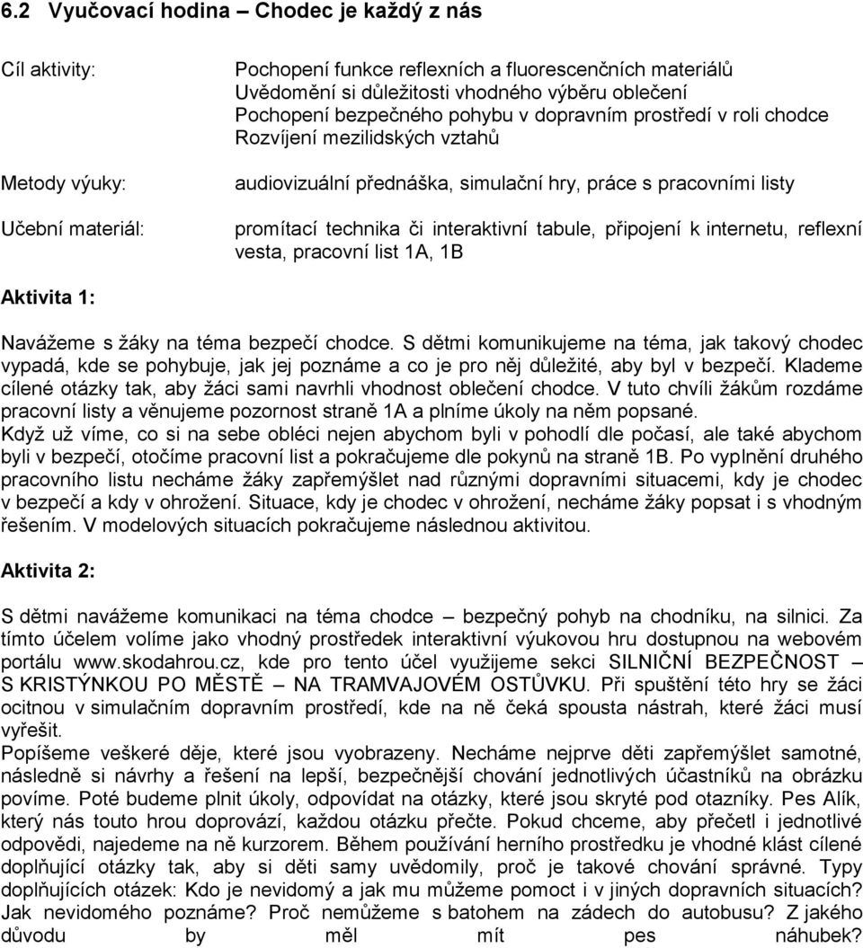 tabule, připojení k internetu, reflexní vesta, pracovní list 1A, 1B Aktivita 1: Navážeme s žáky na téma bezpečí chodce.