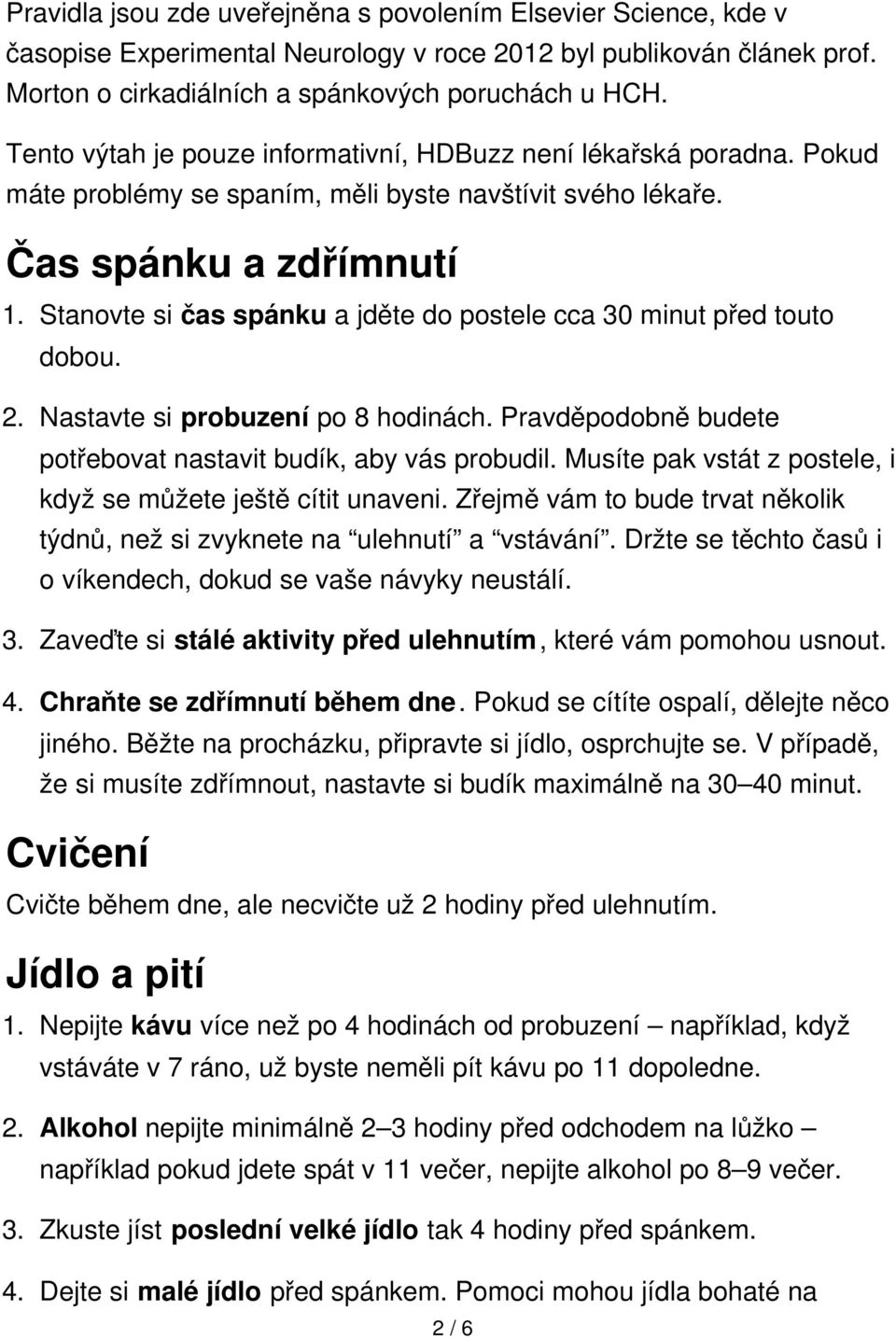 Stanovte si čas spánku a jděte do postele cca 30 minut před touto dobou. 2. Nastavte si probuzení po 8 hodinách. Pravděpodobně budete potřebovat nastavit budík, aby vás probudil.