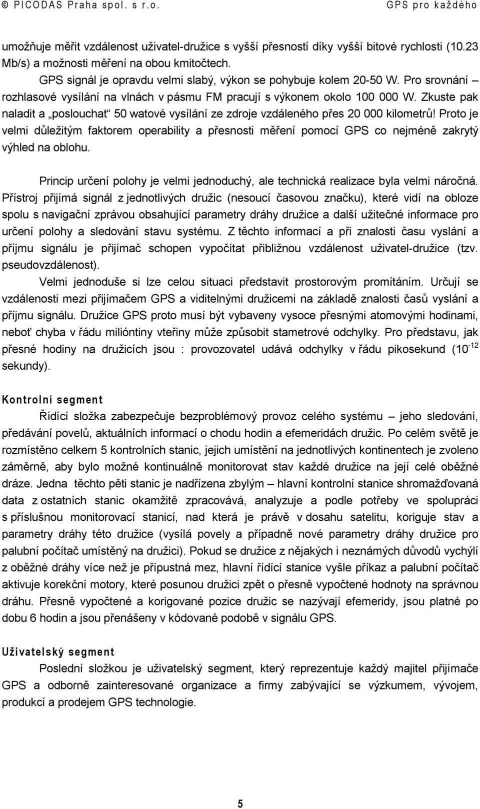 Zkuste pak naladit a poslouchat 50 watové vysílání ze zdroje vzdáleného přes 20 000 kilometrů!