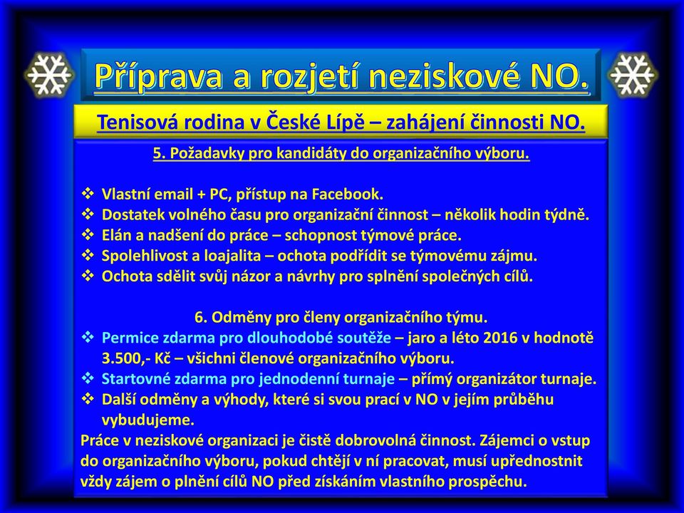 Ochota sdělit svůj názor a návrhy pro splnění společných cílů. 6. Odměny pro členy organizačního týmu. Permice zdarma pro dlouhodobé soutěže jaro a léto 2016 v hodnotě 3.