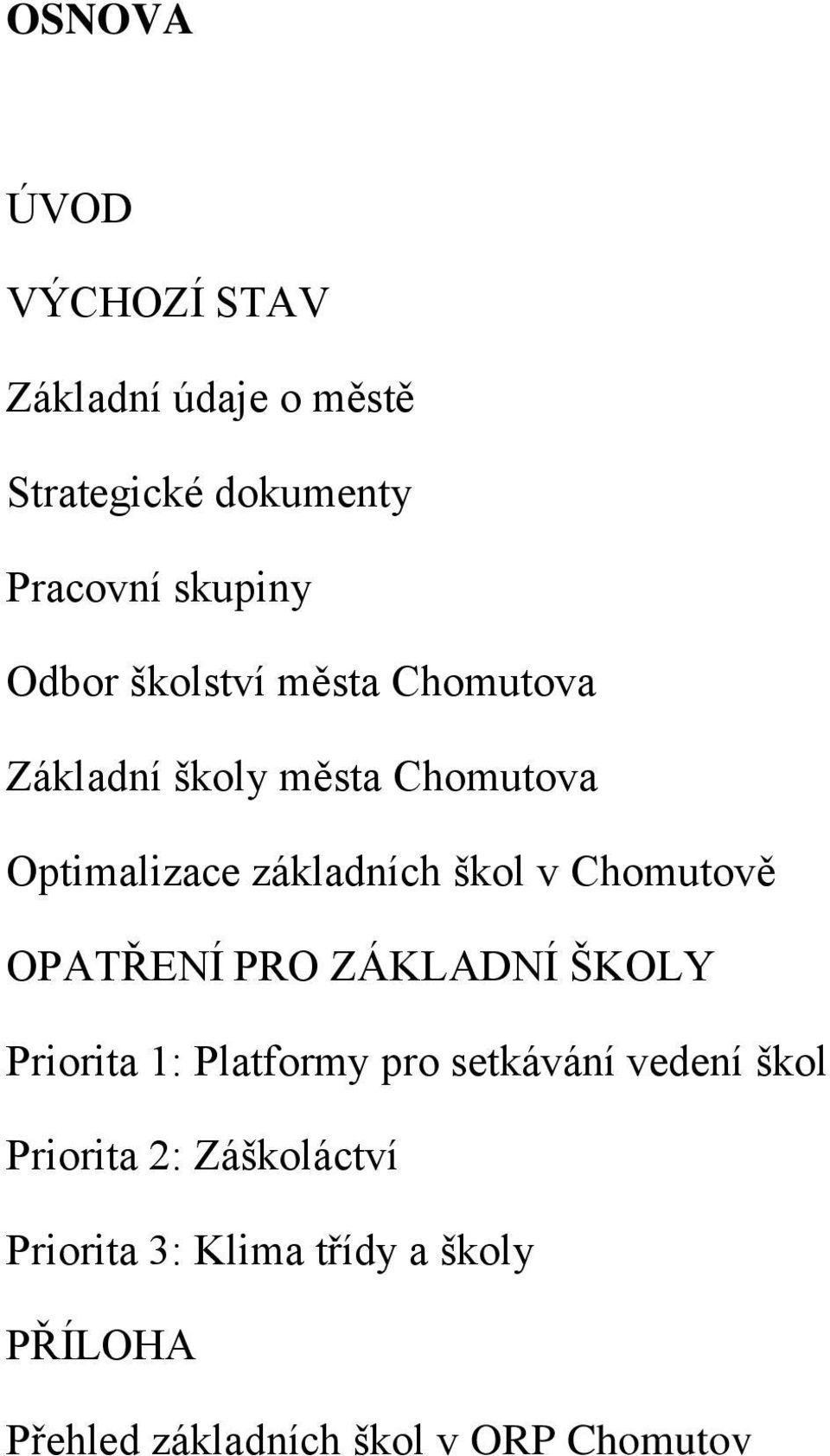 Chomutově OPATŘENÍ PRO ZÁKLADNÍ ŠKOLY Priorita 1: Platformy pro setkávání vedení škol