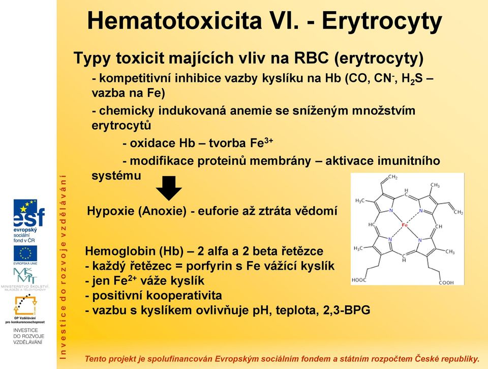 Fe) - chemicky indukovaná anemie se sníženým množstvím erytrocytů - oxidace Hb tvorba Fe 3+ - modifikace proteinů membrány aktivace