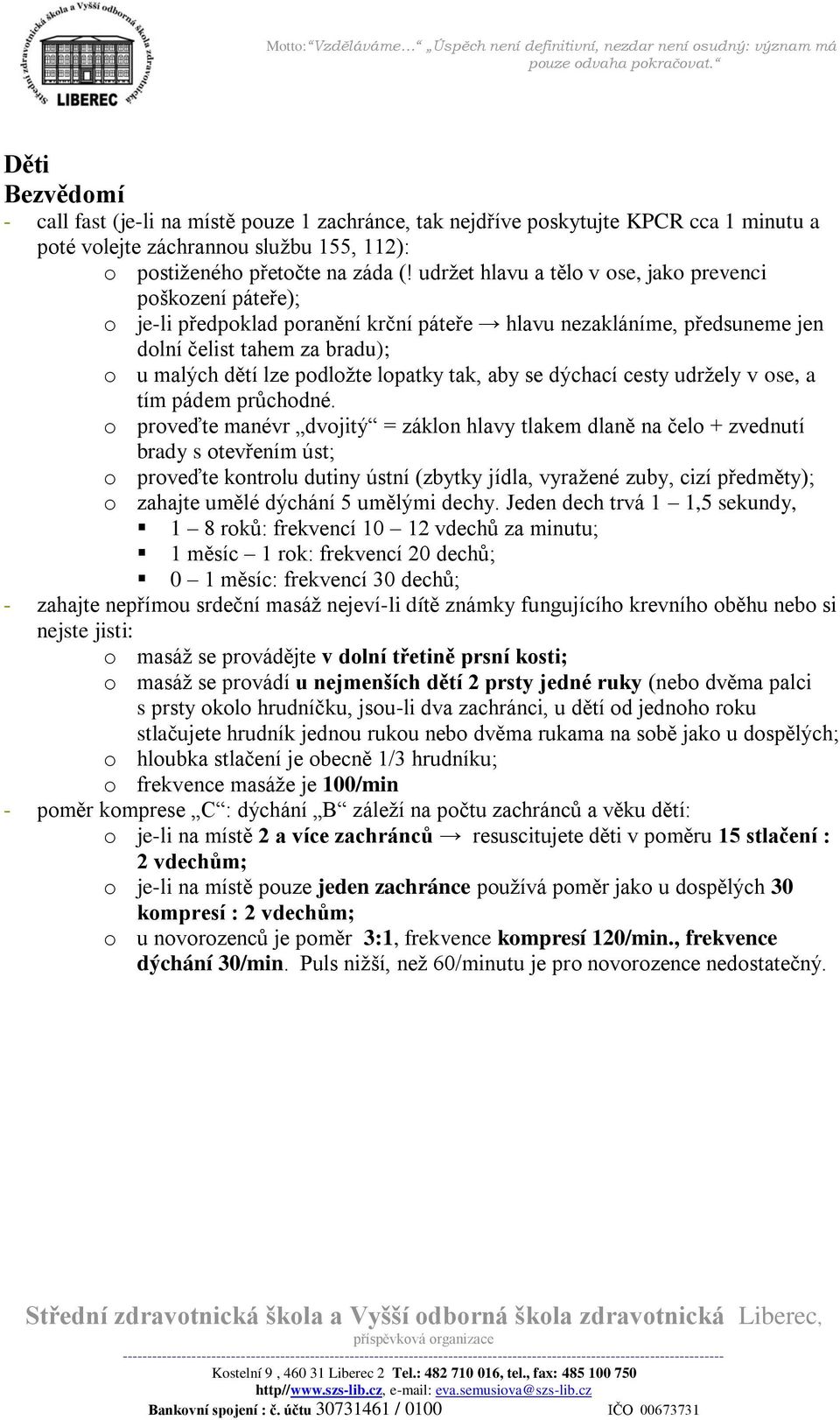 lopatky tak, aby se dýchací cesty udržely v ose, a tím pádem průchodné.