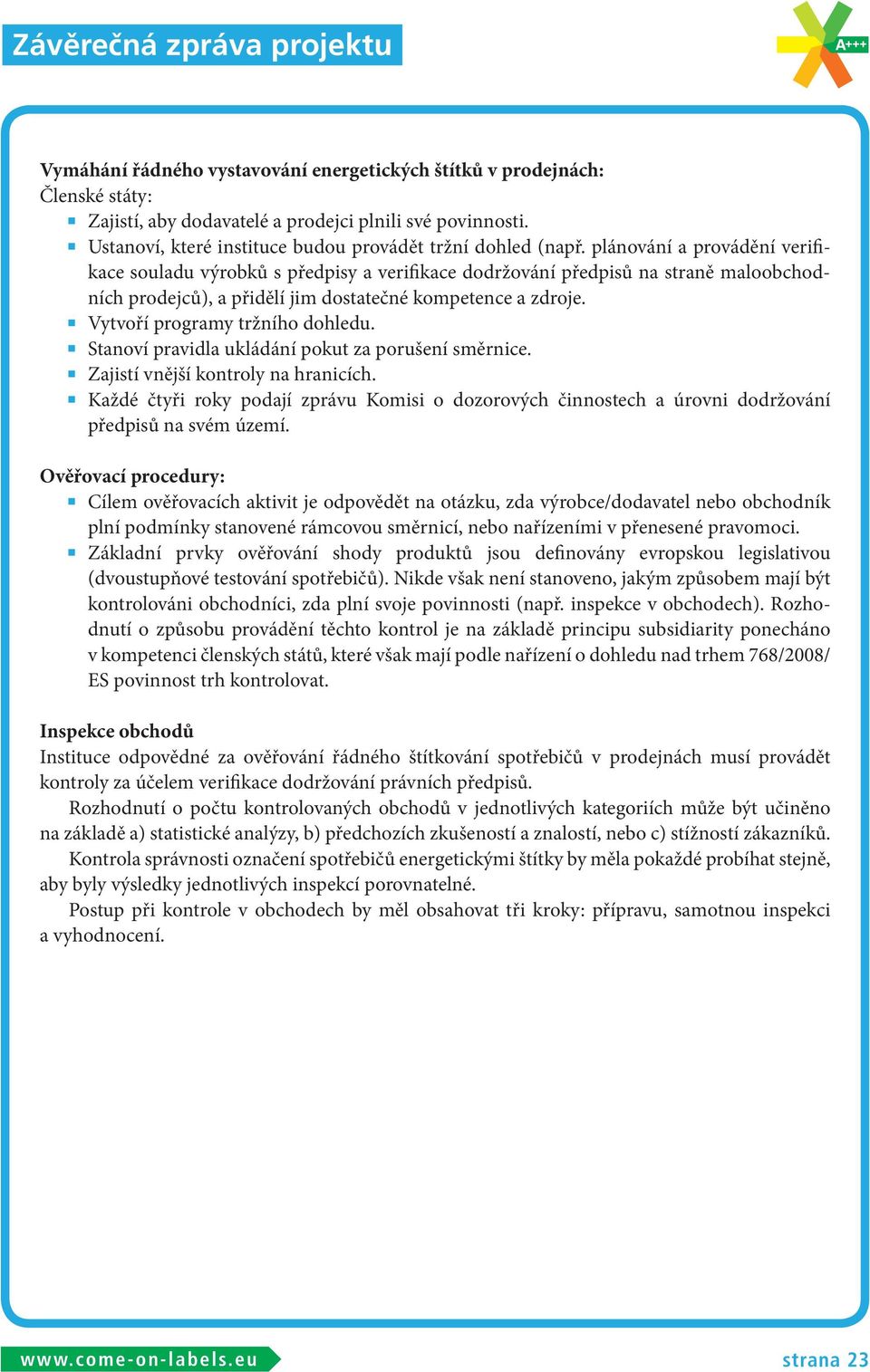 plánování a provádění verifikace souladu výrobků s předpisy a verifikace dodržování předpisů na straně maloobchodních prodejců), a přidělí jim dostatečné kompetence a zdroje.