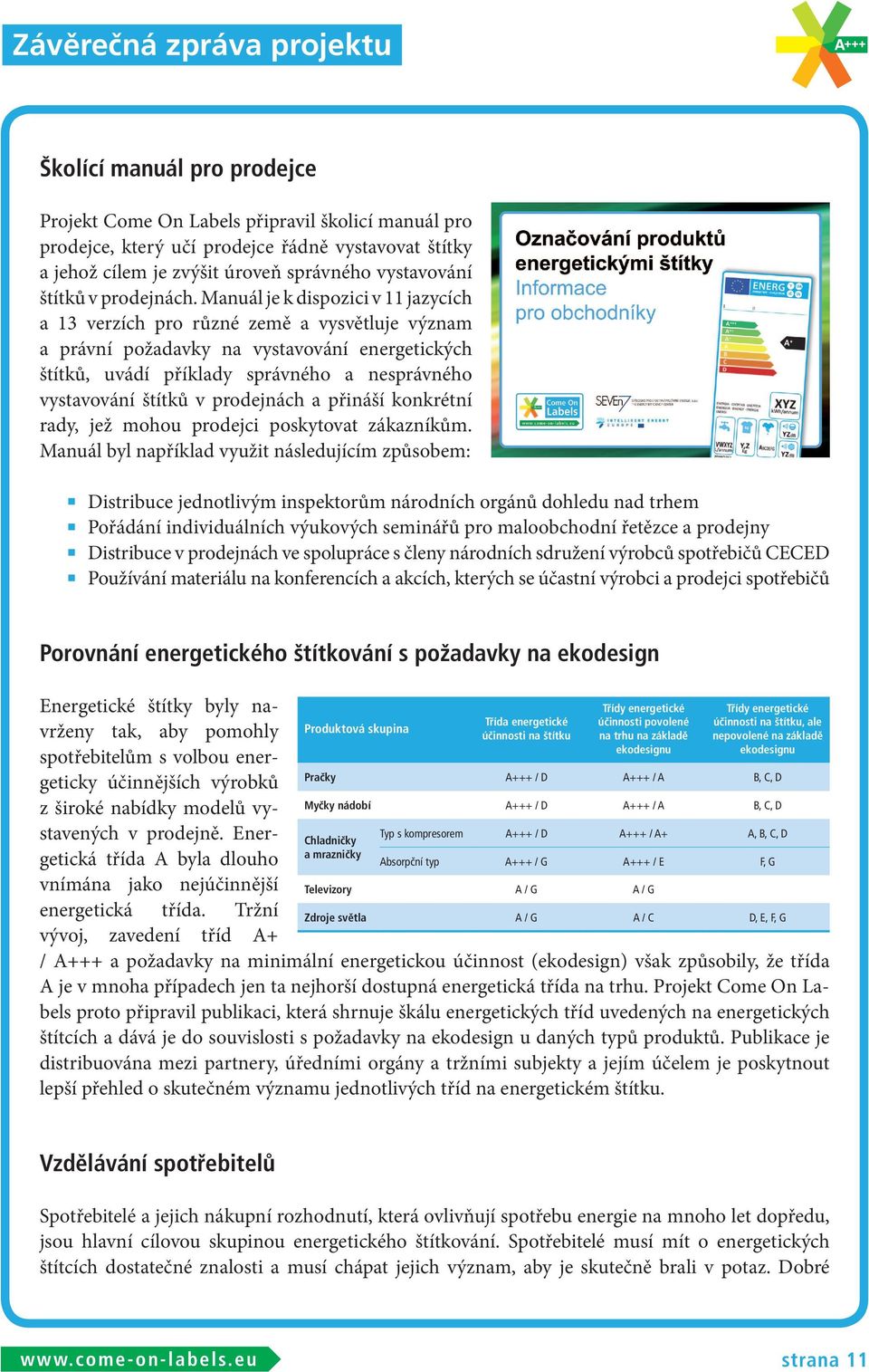 Manuál je k dispozici v 11 jazycích a 13 verzích pro různé země a vysvětluje význam a právní požadavky na vystavování energetických štítků, uvádí příklady správného a nesprávného vystavování štítků v