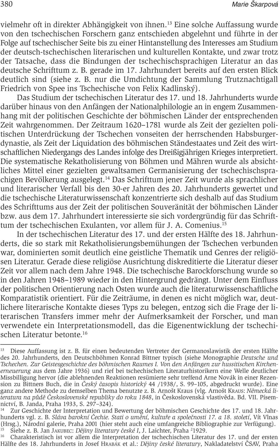 deutsch-tschechischen literarischen und kulturellen Kontakte, und zwar trotz der Tatsache, dass die Bindungen der tschechischsprachigen Literatur an das deutsche Schrifttum z. B. gerade im 17.