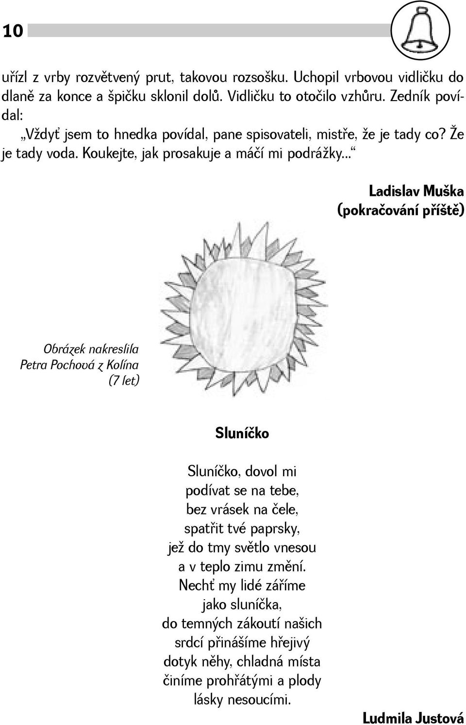 .. Ladislav Muka (pokračování pøítì) Obrázek nakreslila Petra Pochová z Kolína (7 let) Sluníčko Sluníčko, dovol mi podívat se na tebe, bez vrásek na čele, spatøit tvé