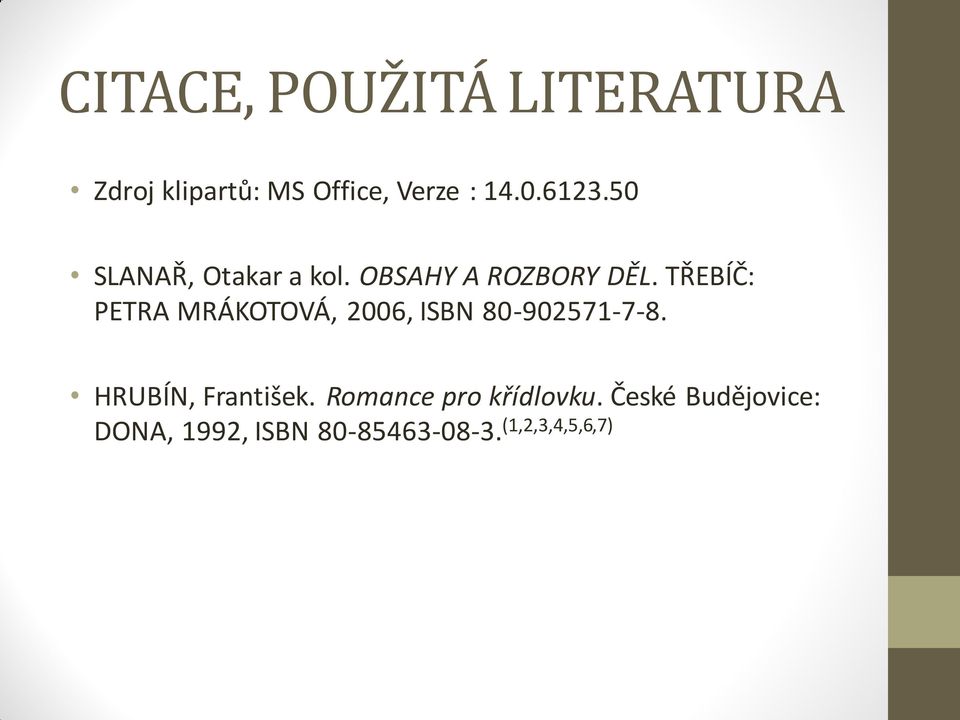 TŘEBÍČ: PETRA MRÁKOTOVÁ, 2006, ISBN 80-902571-7-8. HRUBÍN, František.