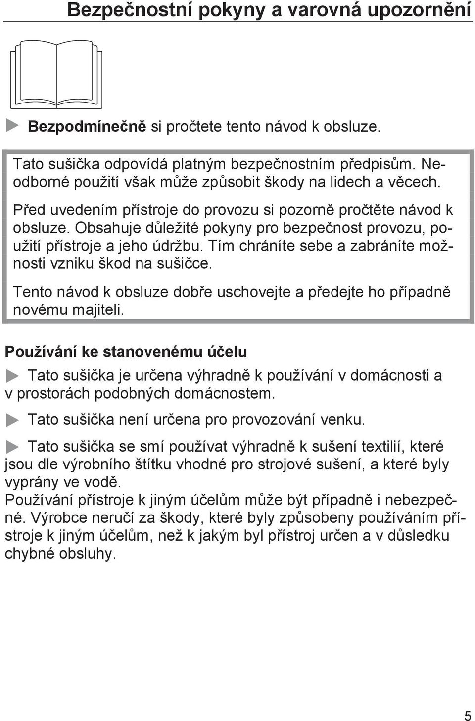 Obsahuje důležité pokyny pro bezpečnost provozu, použití přístroje a jeho údržbu. Tím chráníte sebe a zabráníte možnosti vzniku škod na sušičce.