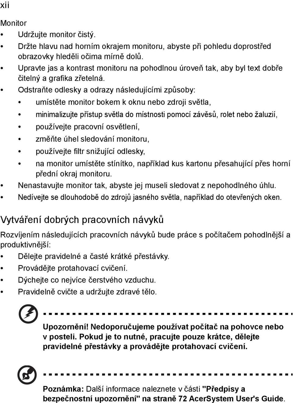 Odstraňte odlesky a odrazy následujícími způsoby: umístěte monitor bokem k oknu nebo zdroji světla, minimalizujte přístup světla do místnosti pomocí závěsů, rolet nebo žaluzií, používejte pracovní