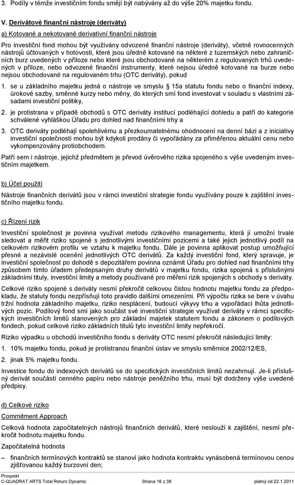 nástrojů účtovaných v hotovosti, které jsou úředně kotované na některé z tuzemských nebo zahraničních burz uvedených v příloze nebo které jsou obchodované na některém z regulovaných trhů uvedených v