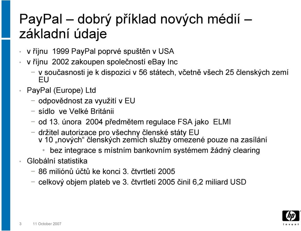 února 2004 předmětem regulace FSA jako ELMI držitel autorizace pro všechny členské státy EU v 10 nových členských zemích služby omezené pouze na zasílání bez