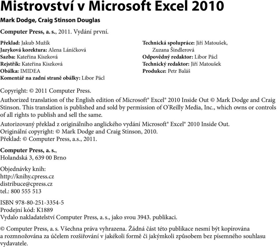 Matoušek, Zuzana Šindlerová Odpovědný redaktor: Libor Pácl Technický redaktor: Jiří Matoušek Produkce: Petr Baláš Copyright: 2011 Computer Press.