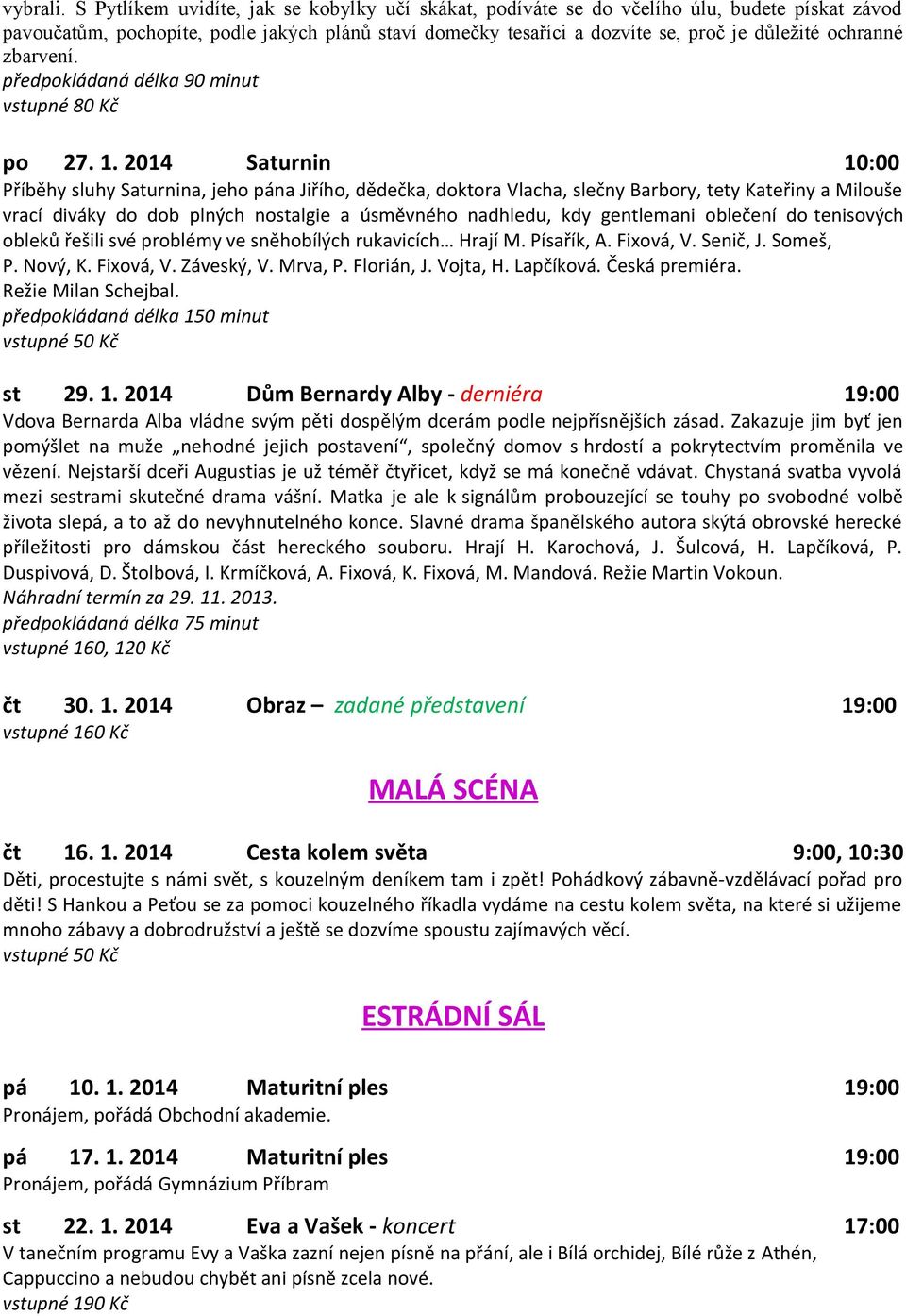 zbarvení. předpokládaná délka 90 minut vstupné 80 Kč po 27. 1.