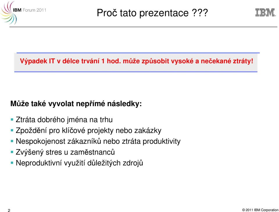 Může také vyvolat nepřímé následky: Ztráta dobrého jména na trhu Zpoždění pro klíčové