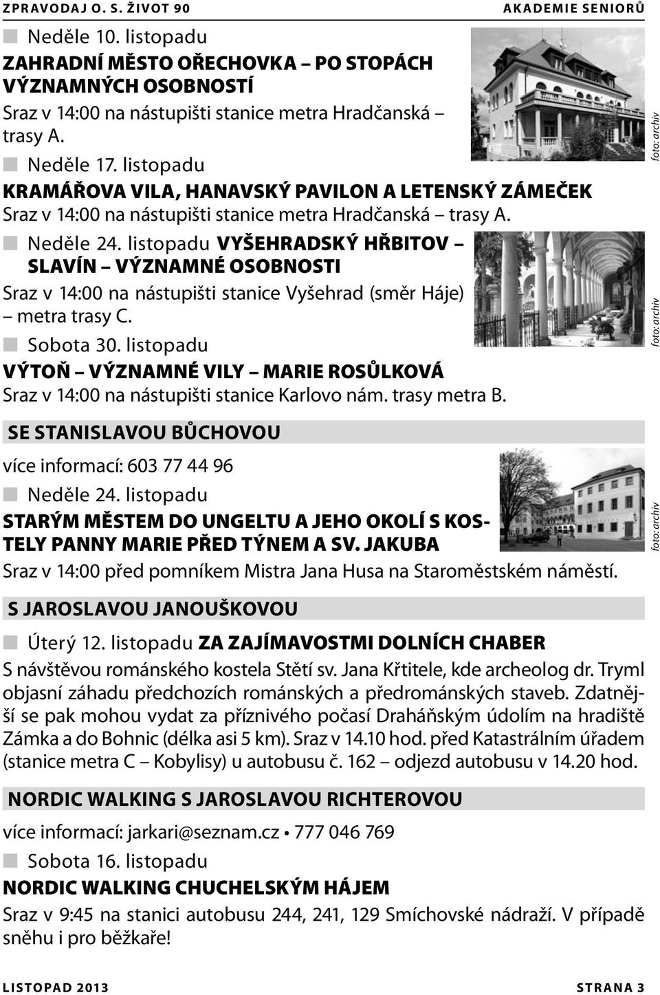 listopadu VYŠEHRADSKÝ HŘBITOV SLAVÍN VÝZNAMNÉ OSOBNOSTI Sraz v 14:00 na nástupišti stanice Vyšehrad (směr Háje) metra trasy C. Sobota 30.