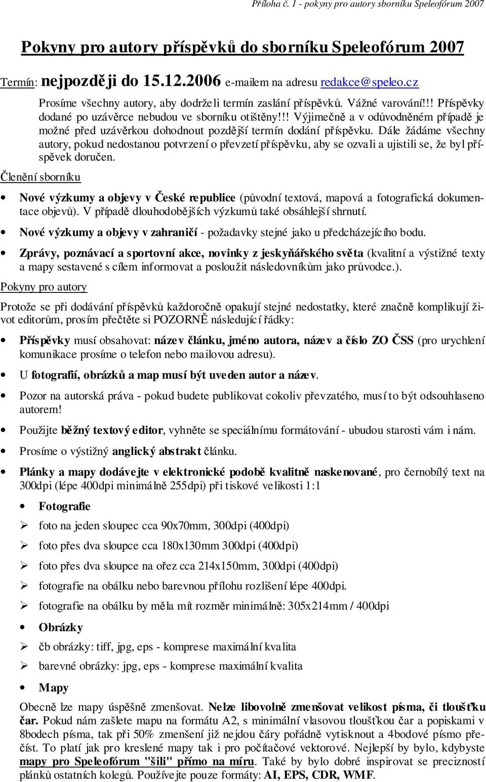 !! Výjimečně a v odůvodněném případě je možné před uzávěrkou dohodnout pozdější termín dodání příspěvku.