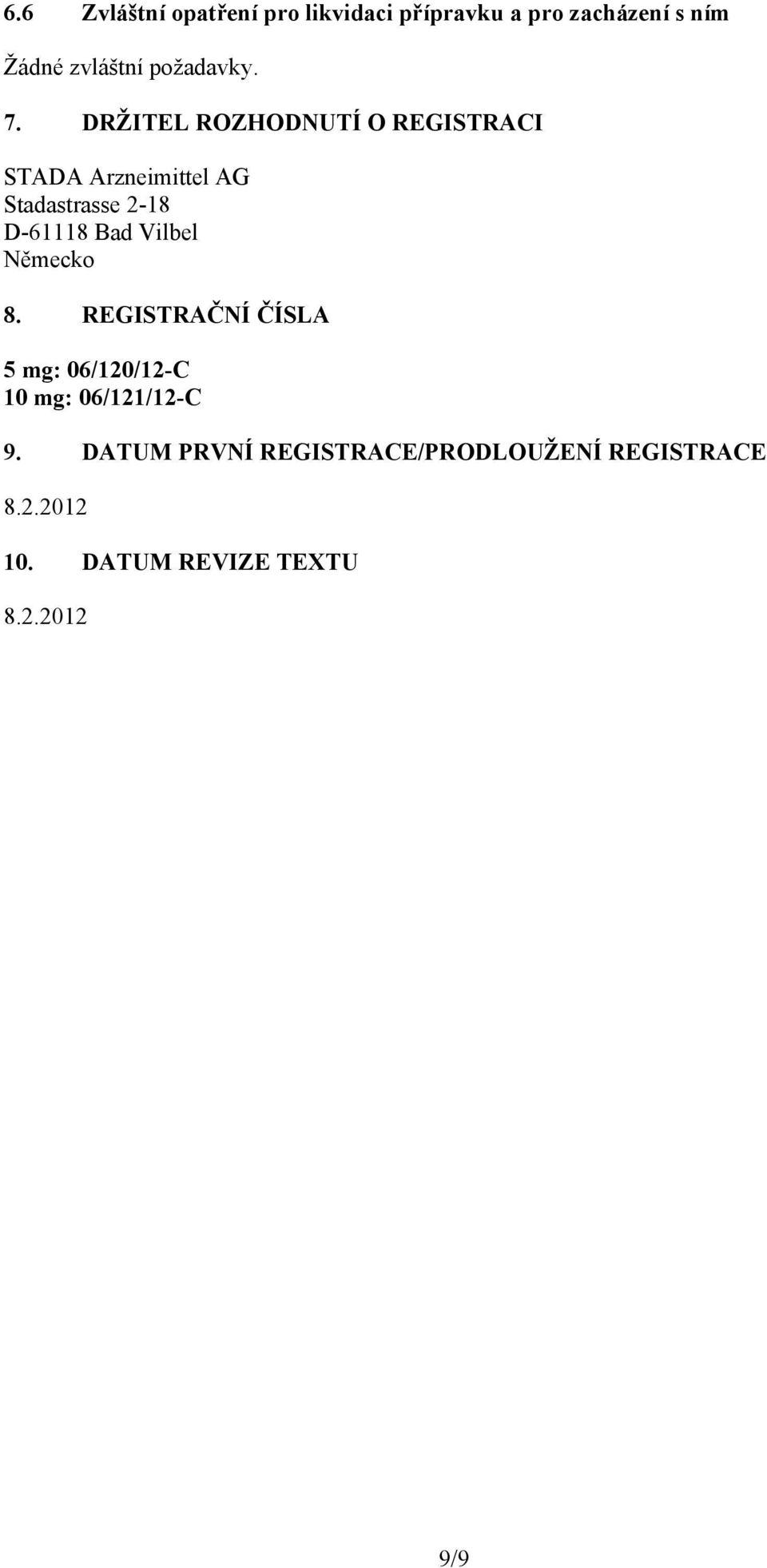 DRŽITEL ROZHODNUTÍ O REGISTRACI STADA Arzneimittel AG Stadastrasse 2-18 D-61118 Bad