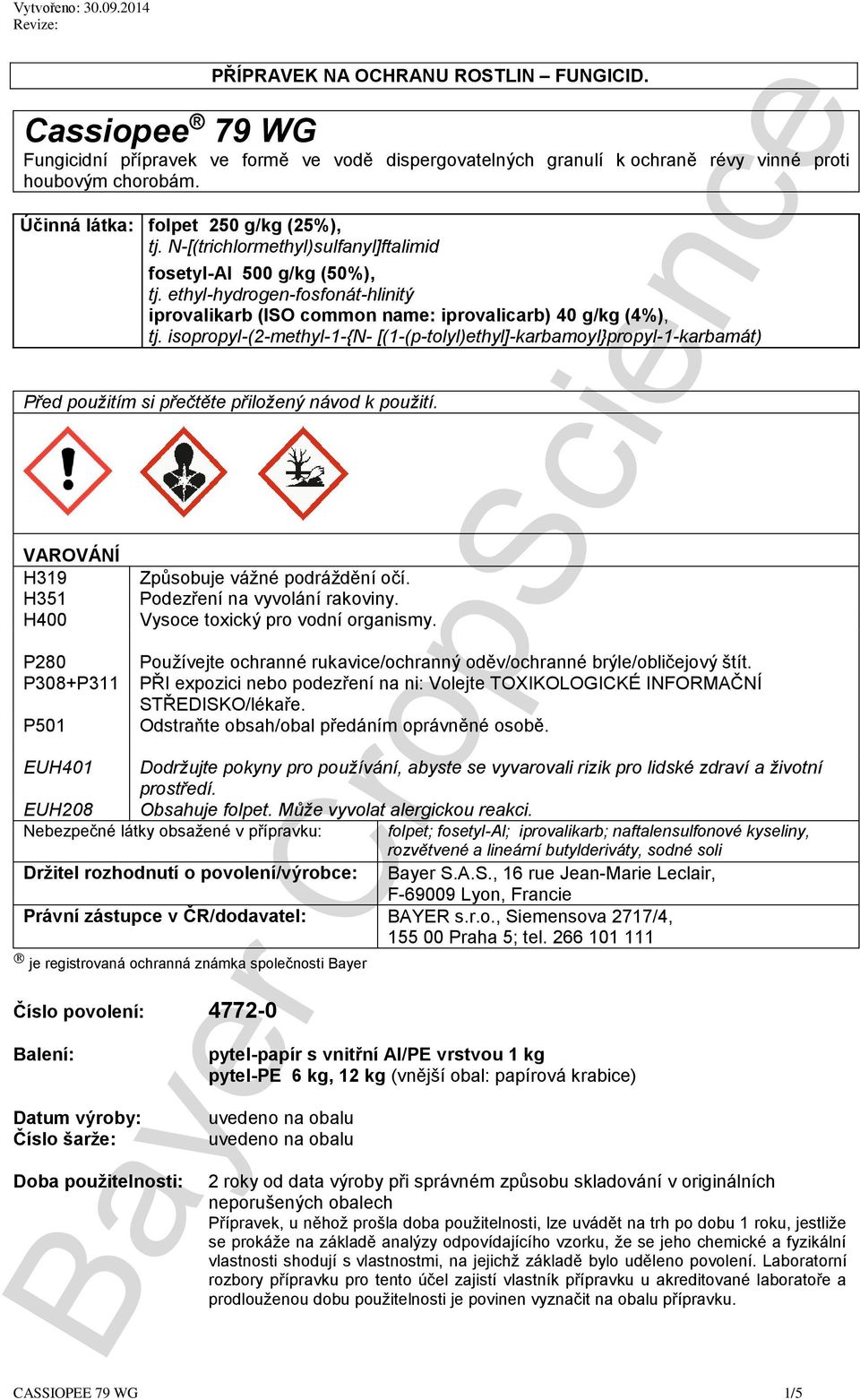 ethyl-hydrogen-fosfonát-hlinitý iprovalikarb (ISO common name: iprovalicarb) 40 g/kg (4%), tj.