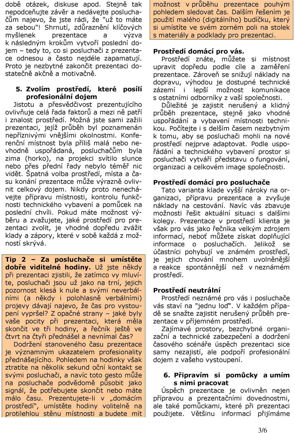 Proto je nezbytné zakončit prezentaci dostatečně akčně a motivačně. 5.
